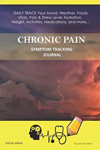 CHRONIC PAIN – Symptom Tracking Journal: DAILY TRACK Your Mood, Weather, Foods,  Vitals, Pain & Stress Level, Hydration, Weight, Activities, Medications, and more… YELLOW DO SIMPLE