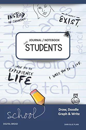 JOURNAL NOTEBOOK FOR STUDENTS Draw, Doodle, Graph & Write: Instead of Choosing to Merely Exist, I Urge You to Experience Life, I Urge You to Live. DARK BLUE PLAIN