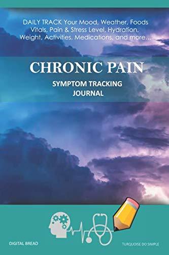 CHRONIC PAIN – Symptom Tracking Journal: DAILY TRACK Your Mood, Weather, Foods,  Vitals, Pain & Stress Level, Hydration, Weight, Activities, Medications, and more… TURQUOISE DO SIMPLE