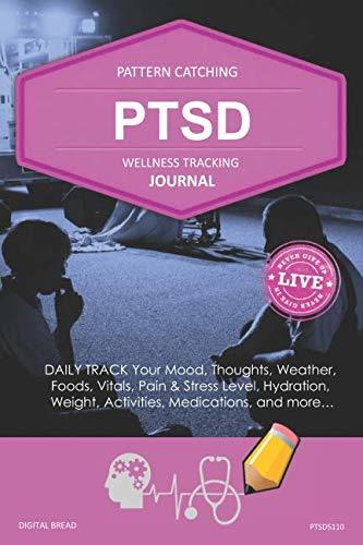 PTSD Wellness Tracking Journal: Post-Traumatic Stress Disorder DAILY TRACK Your Mood, Thoughts, Weather, Foods, Vitals, Pain & Stress Level, Activities, Medications, Hydration, Weight, PTSD5110