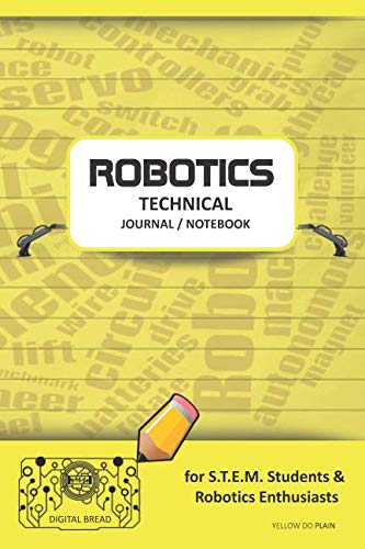 ROBOTICS TECHNICAL JOURNAL NOTEBOOK – for STEM Students & Robotics Enthusiasts: Build Ideas, Code Plans, Parts List, Troubleshooting Notes, Competition Results, Meeting Minutes, YELLOW GDO PLAIN