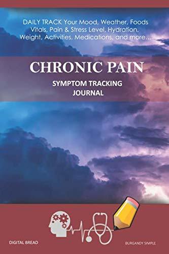 CHRONIC PAIN – Symptom Tracking Journal: DAILY TRACK Your Mood, Weather, Foods,  Vitals, Pain & Stress Level, Hydration, Weight, Activities, Medications, and more… BURGANDY SIMPLE