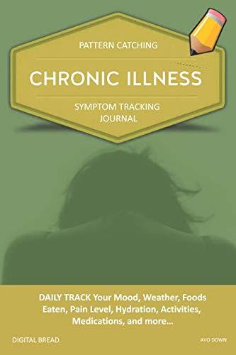 CHRONIC ILLNESS – Pattern Catching, Symptom Tracking Journal: DAILY TRACK Your Mood, Weather, Foods Eaten, Pain Level, Hydration, Activities, Medications, and more… AVO DOWN