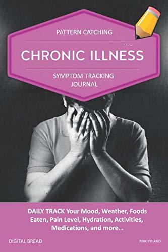 CHRONIC ILLNESS – Pattern Catching, Symptom Tracking Journal: DAILY TRACK Your Mood, Weather, Foods Eaten, Pain Level, Hydration, Activities, Medications, and more… PINK INHAND