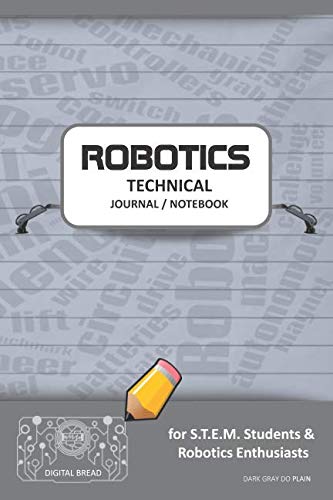 ROBOTICS TECHNICAL JOURNAL NOTEBOOK – for STEM Students & Robotics Enthusiasts: Build Ideas, Code Plans, Parts List, Troubleshooting Notes, Competition Results, Meeting Minutes, DARK GRAY DO PLAIN1