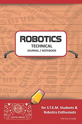 ROBOTICS TECHNICAL JOURNAL NOTEBOOK – for STEM Students & Robotics Enthusiasts: Build Ideas, Code Plans, Parts List, Troubleshooting Notes, Competition Results, Meeting Minutes, DARK RED DO PLAIN1