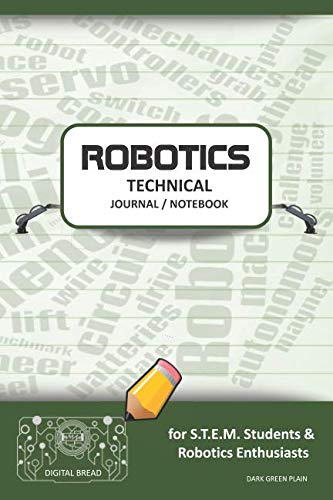 ROBOTICS TECHNICAL JOURNAL NOTEBOOK – for STEM Students & Robotics Enthusiasts: Build Ideas, Code Plans, Parts List, Troubleshooting Notes, Competition Results, Meeting Minutes, DARK GREEN PLAING