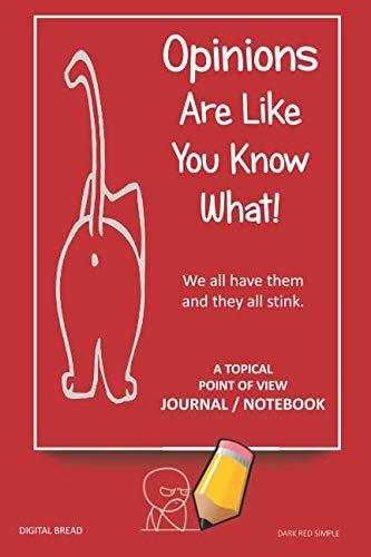 A Topical Point of View JOURNAL NOTEBOOK: Opinions Are Like You Know What! We all have them and they all stink. Record Your Point of View on Topics That Are Important. DARK RED SIMPLE