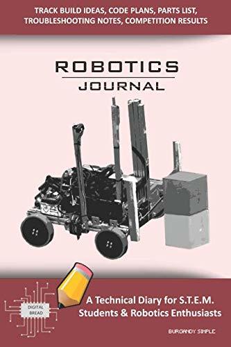 ROBOTICS JOURNAL – A Technical Diary for STEM Students & Robotics Enthusiasts: Build Ideas, Code Plans, Parts List, Troubleshooting Notes, Competition Results, Meeting Minutes, BURGANDY SIMPLE