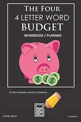 The Four, 4 Letter Word, BUDGET Workbook Planner: A 26 Week Personal Budget, Based on Percentages a Very Powerful and Simple Budget Planner FLWBDG331