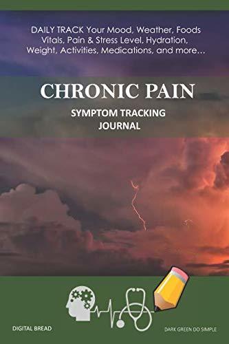 CHRONIC PAIN – Symptom Tracking Journal: DAILY TRACK Your Mood, Weather, Foods,  Vitals, Pain & Stress Level, Hydration, Weight, Activities, Medications, and more… DARK GREEN DO SIMPLE