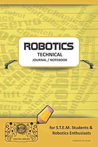 ROBOTICS TECHNICAL JOURNAL NOTEBOOK – for STEM Students & Robotics Enthusiasts: Build Ideas, Code Plans, Parts List, Troubleshooting Notes, Competition Results, Meeting Minutes, CHEDDAR DO PLAING