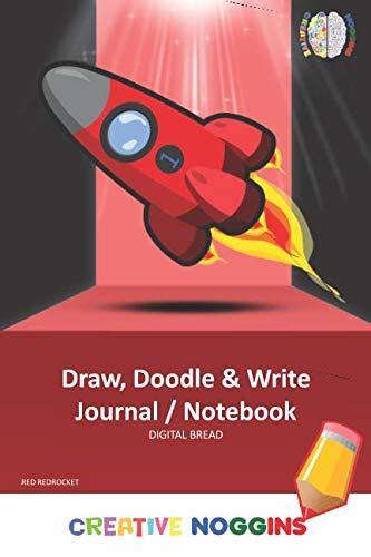 Draw, Doodle and Write Notebook Journal: CREATIVE NOGGINS Drawing & Writing Notebook for Kids and Teens to Exercise Their Noggin, Unleash the Imagination, Record Daily Events, RED REDROCKET