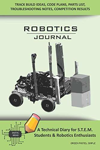 ROBOTICS JOURNAL – A Technical Diary for STEM Students & Robotics Enthusiasts: Build Ideas, Code Plans, Parts List, Troubleshooting Notes, Competition Results, Meeting Minutes, GREEN PASTEL SIMPLE