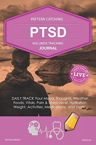 PTSD Wellness Tracking Journal: Post-Traumatic Stress Disorder DAILY TRACK Your Mood, Thoughts, Weather, Foods, Vitals, Pain & Stress Level, Activities, Medications, PTSD2110