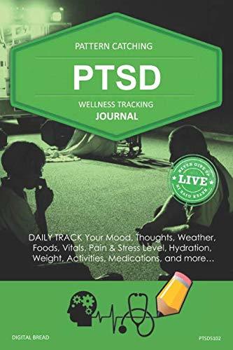 PTSD Wellness Tracking Journal: Post-Traumatic Stress Disorder DAILY TRACK Your Mood, Thoughts, Weather, Foods, Vitals, Pain & Stress Level, Activities, Medications, PTSD5102