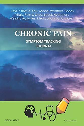 CHRONIC PAIN – Symptom Tracking Journal: DAILY TRACK Your Mood, Weather, Foods,  Vitals, Pain & Stress Level, Hydration, Weight, Activities, Medications, and more… Lime Do Simple