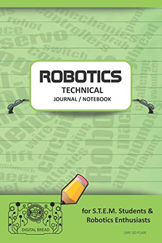 ROBOTICS TECHNICAL JOURNAL NOTEBOOK – for STEM Students & Robotics Enthusiasts: Build Ideas, Code Plans, Parts List, Troubleshooting Notes, Competition Results, Meeting Minutes, LIME DO PLAIN1