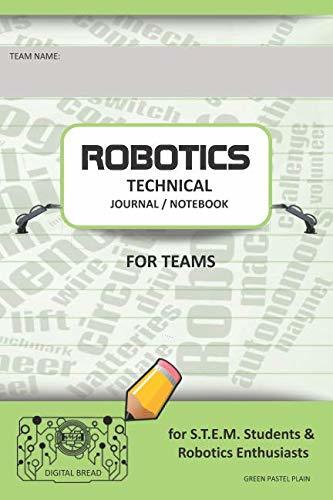 ROBOTICS TECHNICAL JOURNAL NOTEBOOK FOR TEAMS – for STEM Students & Robotics Enthusiasts: Build Ideas, Code Plans, Parts List, Troubleshooting Notes, Competition Results, GREEN PASTEL PLAIN