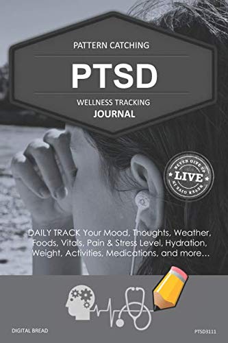 PTSD Wellness Tracking Journal: Post-Traumatic Stress Disorder DAILY TRACK Your Mood, Thoughts, Weather, Foods, Vitals, Pain & Stress Level, Activities, Medications, PTSD3111