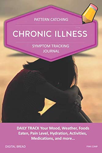 CHRONIC ILLNESS – Pattern Catching, Symptom Tracking Journal: DAILY TRACK Your Mood, Weather, Foods Eaten, Pain Level, Hydration, Activities, Medications, and more… PINK COMP