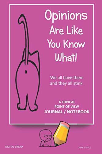 A Topical Point of View JOURNAL NOTEBOOK: Opinions Are Like You Know What! We all have them and they all stink. Record Your Point of View on Topics That Are Important. PINK SIMPLE