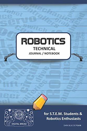 ROBOTICS TECHNICAL JOURNAL NOTEBOOK – for STEM Students & Robotics Enthusiasts: Build Ideas, Code Plans, Parts List, Troubleshooting Notes, Competition Results, Meeting Minutes, DARK BLUE 1DO PLAIN