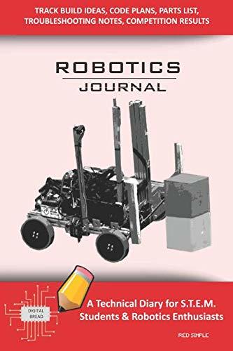 ROBOTICS JOURNAL – A Technical Diary for STEM Students & Robotics Enthusiasts: Build Ideas, Code Plans, Parts List, Troubleshooting Notes, Competition Results, Meeting Minutes, RED SIMPLE