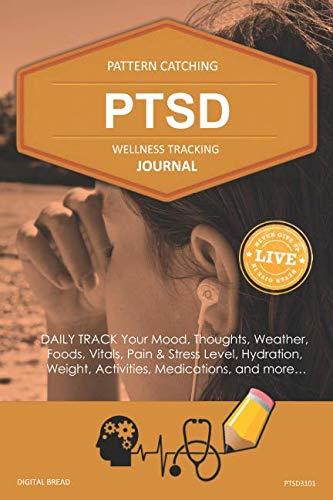 PTSD Wellness Tracking Journal: Post-Traumatic Stress Disorder DAILY TRACK Your Mood, Thoughts, Weather, Foods, Vitals, Pain & Stress Level, Activities, Medications, PTSD3101