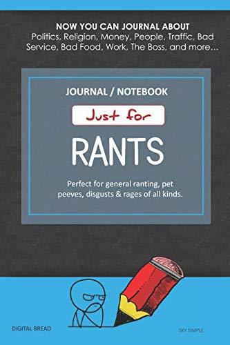 Just for Rants JOURNAL NOTEBOOK: Perfect for General Ranting, Pet Peeves, Disgusts & Rages of All Kinds. JOURNAL ABOUT Politics, Religion, Money, Work, The Boss, and more… SKY SIMPLE