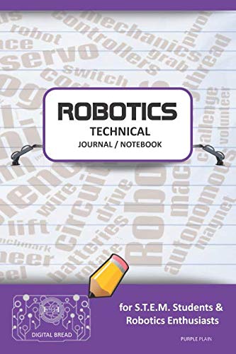 ROBOTICS TECHNICAL JOURNAL NOTEBOOK – for STEM Students & Robotics Enthusiasts: Build Ideas, Code Plans, Parts List, Troubleshooting Notes, Competition Results, Meeting Minutes, PURPLE GPLAIN