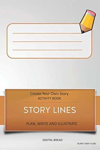 STORY LINES – Create Your Own Story ACTIVITY BOOK, Plan Write and Illustrate: Unleash Your Imagination, Write Your Own Story, Create Your Own Adventure With Over 16 Templates BURNT GRAY FLARE