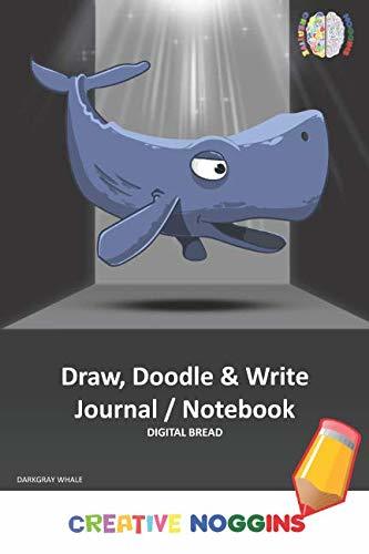 Draw, Doodle and Write Notebook Journal: CREATIVE NOGGINS Drawing & Writing Notebook for Kids and Teens to Exercise Their Noggin, Unleash the Imagination, Record Daily Events, DARKGRAY WHALE