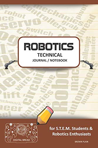 ROBOTICS TECHNICAL JOURNAL NOTEBOOK – for STEM Students & Robotics Enthusiasts: Build Ideas, Code Plans, Parts List, Troubleshooting Notes, Competition Results, Meeting Minutes, BROWN PLAIN1