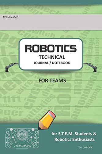 ROBOTICS TECHNICAL JOURNAL NOTEBOOK FOR TEAMS – for STEM Students & Robotics Enthusiasts: Build Ideas, Code Plans, Parts List, Troubleshooting Notes, Competition Results, TEAL DO PLAIN