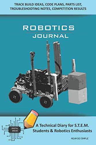 ROBOTICS JOURNAL – A Technical Diary for STEM Students & Robotics Enthusiasts: Build Ideas, Code Plans, Parts List, Troubleshooting Notes, Competition Results, Meeting Minutes, AQUA DO SIMPLE