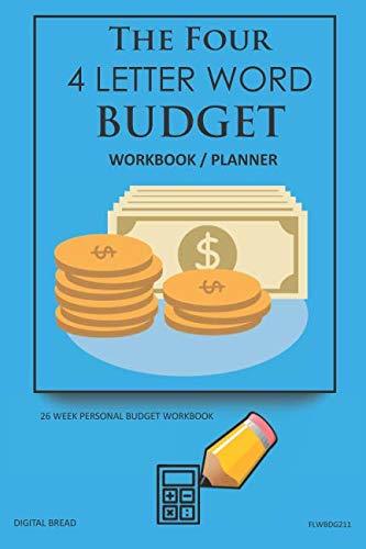 The Four, 4 Letter Word, BUDGET Workbook Planner: A 26 Week Personal Budget, Based on Percentages a Very Powerful and Simple Budget Planner FLWBDG211