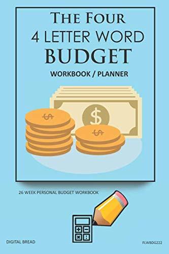 The Four, 4 Letter Word, BUDGET Workbook Planner: A 26 Week Personal Budget, Based on Percentages a Very Powerful and Simple Budget Planner FLWBDG222