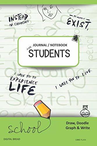 JOURNAL NOTEBOOK FOR STUDENTS Draw, Doodle, Graph & Write: Instead of Choosing to Merely Exist, I Urge You to Experience Life, I Urge You to Live. LIME PLAIN