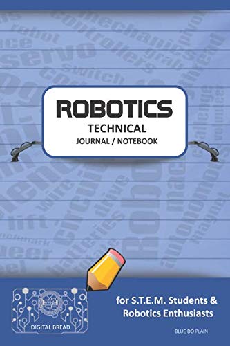 ROBOTICS TECHNICAL JOURNAL NOTEBOOK – for STEM Students & Robotics Enthusiasts: Build Ideas, Code Plans, Parts List, Troubleshooting Notes, Competition Results, Meeting Minutes, BLUE DO PLAIN1