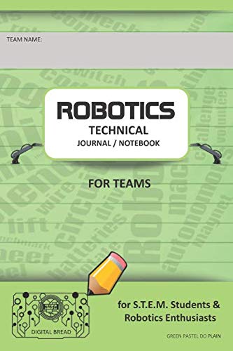 ROBOTICS TECHNICAL JOURNAL NOTEBOOK FOR TEAMS – for STEM Students & Robotics Enthusiasts: Build Ideas, Code Plans, Parts List, Troubleshooting Notes, Competition Results, GREEN PASTEL DO PLAIN