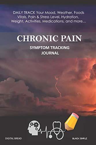 CHRONIC PAIN – Symptom Tracking Journal: DAILY TRACK Your Mood, Weather, Foods,  Vitals, Pain & Stress Level, Hydration, Weight, Activities, Medications, and more… BLACK SIMPLE