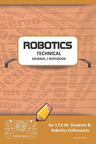 ROBOTICS TECHNICAL JOURNAL NOTEBOOK – for STEM Students & Robotics Enthusiasts: Build Ideas, Code Plans, Parts List, Troubleshooting Notes, Competition Results, Meeting Minutes, TAN DO PLAING