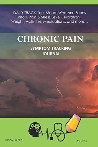 CHRONIC PAIN – Symptom Tracking Journal: DAILY TRACK Your Mood, Weather, Foods,  Vitals, Pain & Stress Level, Hydration, Weight, Activities, Medications, and more… LIME SIMPLE