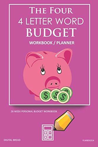 The Four, 4 Letter Word, BUDGET Workbook Planner: A 26 Week Personal Budget, Based on Percentages a Very Powerful and Simple Budget Planner FLWBDG314