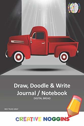 Draw, Doodle and Write Notebook Journal: CREATIVE NOGGINS Drawing & Writing Notebook for Kids and Teens to Exercise Their Noggin, Unleash the Imagination, Record Daily Events, RED TRUCK GRAY