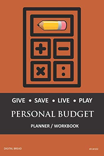 GIVE SAVE LIVE PLAY PERSONAL BUDGET Planner Workbook: A 26 Week Personal Budget, Based on Percentages a Very Powerful and Simple Budget Planner 4FLW102