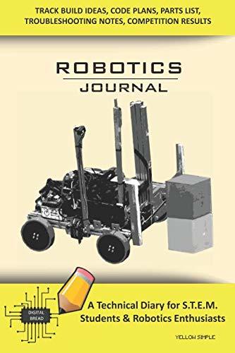 ROBOTICS JOURNAL – A Technical Diary for STEM Students & Robotics Enthusiasts: Build Ideas, Code Plans, Parts List, Troubleshooting Notes, Competition Results, Meeting Minutes, YELLOW SIMPLE