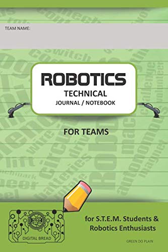 ROBOTICS TECHNICAL JOURNAL NOTEBOOK FOR TEAMS – for STEM Students & Robotics Enthusiasts: Build Ideas, Code Plans, Parts List, Troubleshooting Notes, Competition Results, GREEN DO PLAIN