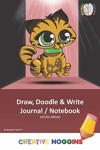 Draw, Doodle and Write Notebook Journal: CREATIVE NOGGINS Drawing & Writing Notebook for Kids and Teens to Exercise Their Noggin, Unleash the Imagination, Record Daily Events, BURGANDY BEKITTY